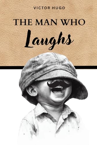 The Man Who Laughs: A Tragic Tale of Gothic Love and Laughter in the Shadow of Society The Man Who Laughs: A Tragic Tale of Gothic Love and Laughter in the Shadow of Society von Independently published