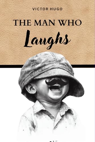 The Man Who Laughs: A Tragic Tale of Gothic Love and Laughter in the Shadow of Society The Man Who Laughs: A Tragic Tale of Gothic Love and Laughter in the Shadow of Society von Independently published