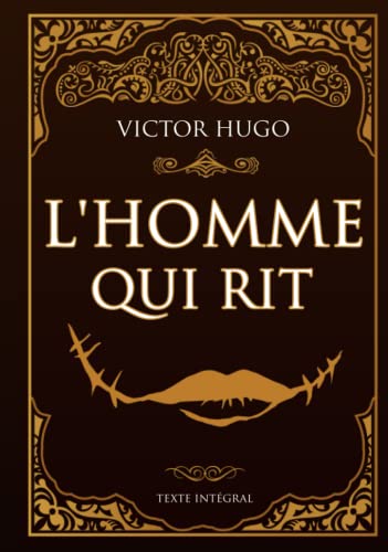 Victor Hugo L'homme Qui Rit - Texte intégral: Édition illustrée | Comprachicos | 533 pages Victor Hugo L'homme Qui Rit - Texte intégral: Édition illustrée | Comprachicos | 533 pages