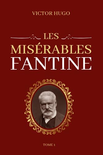 Victor Hugo Les Misérables Tome 1 Fantine: Edition collector Victor Hugo Les Misérables Tome 1 Fantine: Edition collector