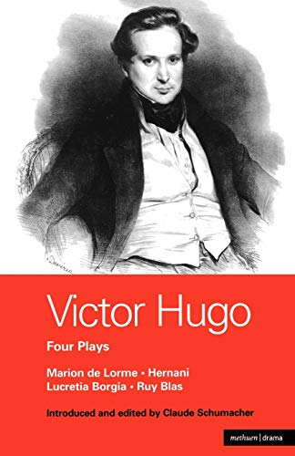Victor Hugo: Four Plays: Four Plays: Hernani, Marion de Lorme, Lucrece Borgia, Ruy Blas (World Classics)