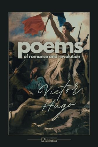 Victor Hugo: Poems of Romance and Revolution Victor Hugo: Poems of Romance and Revolution von Independently published