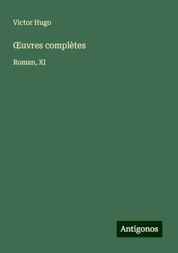¿uvres complètes: Roman, XI ¿uvres complètes: Roman, XI von Antigonos Verlag