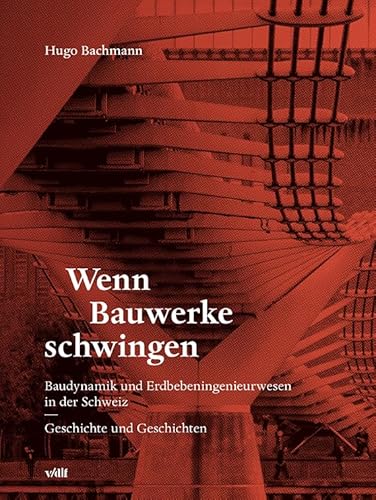 Wenn Bauwerke schwingen: Baudynamik und Erdbebeningenieurwesen in der Schweiz - Geschichte und Geschichten von vdf Hochschulverlag AG