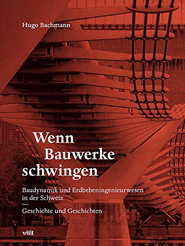 Wenn Bauwerke schwingen: Baudynamik und Erdbebeningenieurwesen in der Schweiz - Geschichte und Geschichten