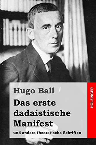 Das erste dadaistische Manifest: und andere theoretische Schriften von CREATESPACE