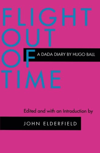 Flight Out of Time: A Dada Diary (Documents of Twentieth Century Art) von University of California Press