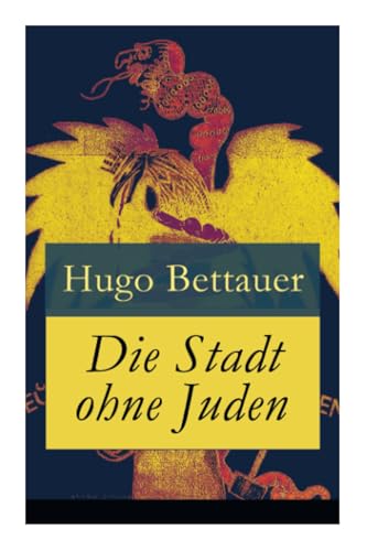 Die Stadt ohne Juden: Der Roman von übermorgen: Eine erschreckend genaue Zukunftsvision und satirische Antwort auf den primitiven Antisemitismus der 1920er-Jahre von E-Artnow