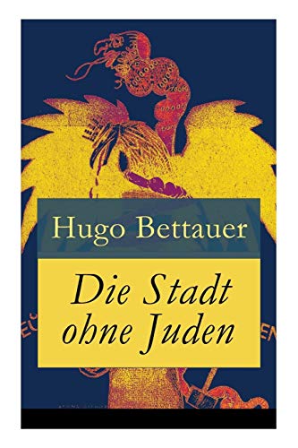 Die Stadt ohne Juden: Der Roman von übermorgen: Eine erschreckend genaue Zukunftsvision und satirische Antwort auf den primitiven Antisemitismus der 1920er-Jahre