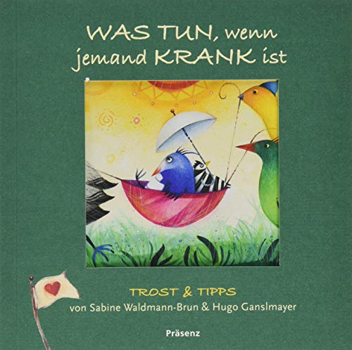 Was tun, wenn jemand krank ist: Trost & Tipps von Sabine Waldmann-Brun & Hugo Ganslmayer Was tun, wenn jemand krank ist: Trost & Tipps von Sabine Waldmann-Brun & Hugo Ganslmayer
