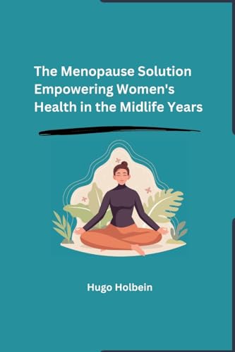 The Menopause Solution: Empowering Women's Health in the Midlife Years von Self
