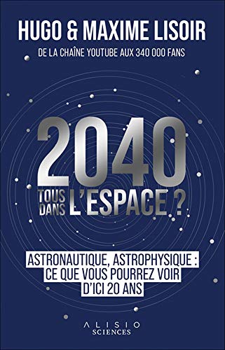 2040 : Tous dans l'espace ?: Astronautique, astrophysique : ce que vous pourrez voir d'ici 20 ans von ALISIO