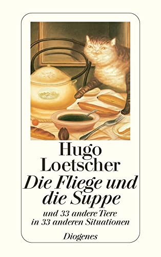 Die Fliege und die Suppe: und 33 andere Tiere in 33 anderen Situationen (detebe) von Diogenes Verlag