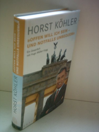 Horst Köhler: "Offen will ich sein - und notfalls unbequem"
