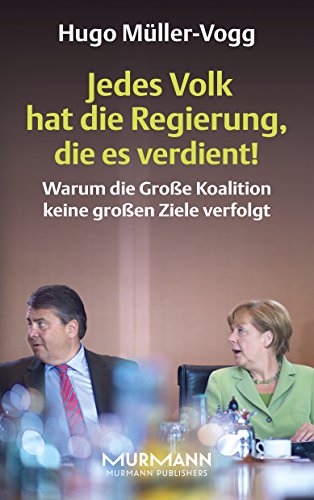 Jedes Volk hat die Regierung, die es verdient! Warum die große Koalition keine großen Ziele verfolgt