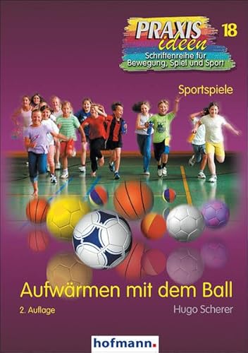 Aufwärmen mit dem Ball (Praxisideen - Schriftenreihe für Bewegung, Spiel und Sport)