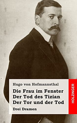 Die Frau im Fenster / Der Tod des Tizian / Der Tor und der Tod: Drei Dramen von CREATESPACE