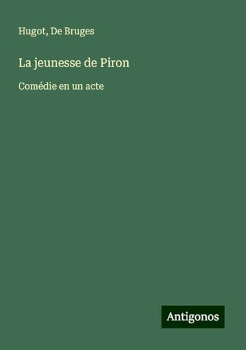 La jeunesse de Piron: Comédie en un acte von Antigonos Verlag