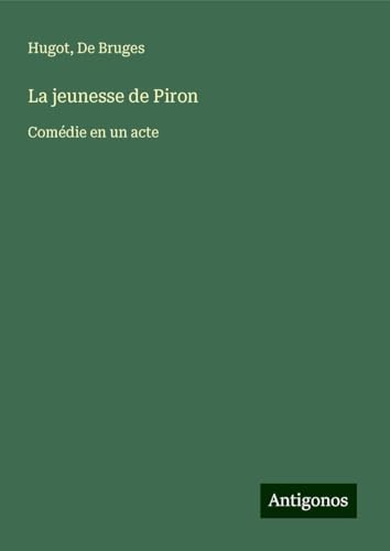 La jeunesse de Piron: Comédie en un acte von Antigonos Verlag