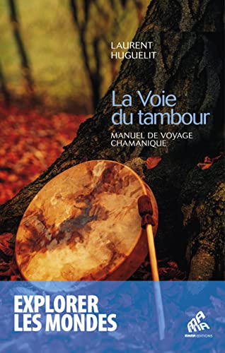 La Voie du tambour: Manuel de voyage chamanique