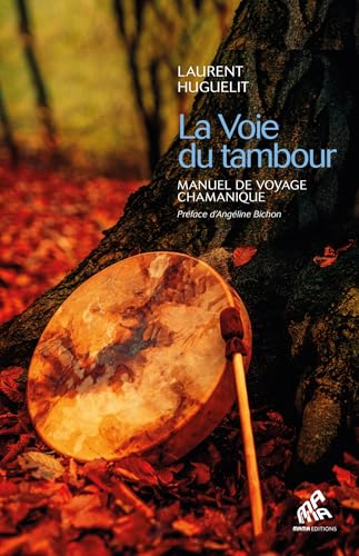 La Voie du tambour: Manuel de voyage chamanique