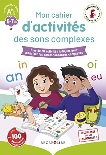 Mon cahier d'activités des Alphas des sons complexes: Plus de 30 activités ludiques pour maîtriser les correspondances complexes Mon cahier d'activités des Alphas des sons complexes: Plus de 30 activités ludiques pour maîtriser les correspondances complexes