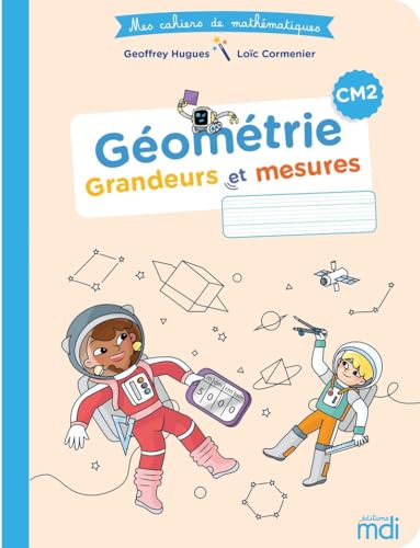 MDI - Mes cahiers de mathématiques - Géométrie CM2: Grandeurs et mesures von MDI