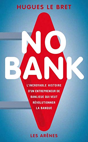 No Bank: L'incroyable histoire d'un entrepreneur de banlieue qui veut révolutionner la banque von ARENES