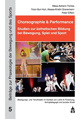 Choreographie & Performance: Studien zur ästhetischen Bildung bei Bewegung und Sport (Beiträge zur Praxeologie der Bewegung und des Sports)