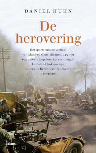 De herovering: het spectaculaire verhaal van Manfred Gans, die mei 1945 met een defecte jeep door het vernietigde Duitsland trok om zijn ouders uit het concentratiekamp te bevrijden von Uitgeverij Balans