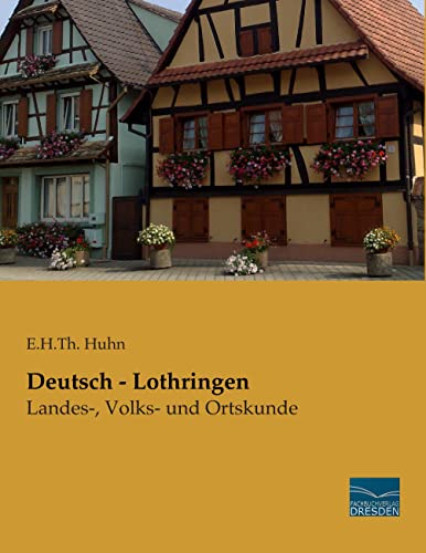 Deutsch - Lothringen: Landes-, Volks- und Ortskunde