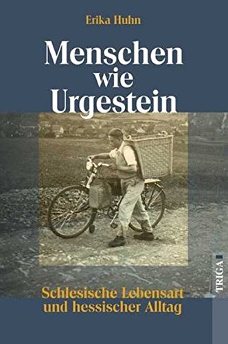 Menschen wie Urgestein: Schlesische Lebensart und hessischer Alltag von Triga