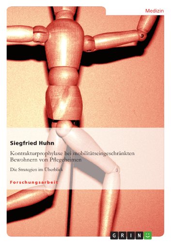 Kontrakturprophylaxe bei mobilitätseingeschränkten Bewohnern von Pflegeheimen: Die Strategien im Überblick von GRIN Verlag