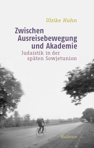 Zwischen Ausreisebewegung und Akademie: Judaistik in der späten Sowjetunion von Wallstein Verlag