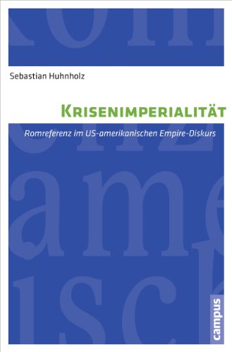 Krisenimperialität: Romreferenz im US-amerikanischen Empire-Diskurs