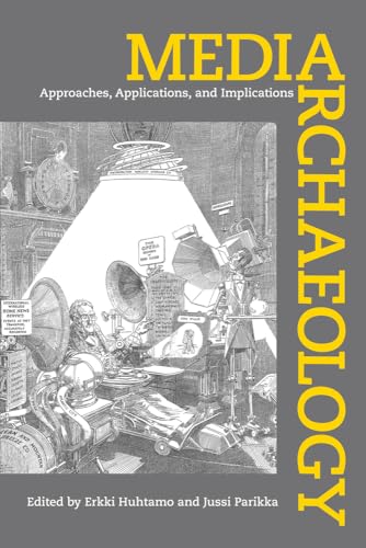 Media Archaeology: Approaches, Applications, and Implications von University of California Press