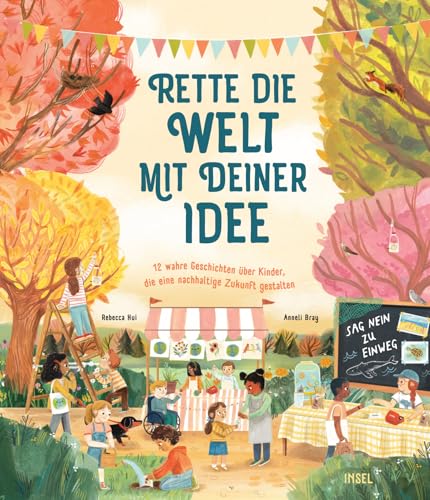 Rette die Welt mit deiner Idee: 12 wahre Geschichten über Kinder, die eine nachhaltigere Zukunft gestalten | Zwölf wahre Geschichten für kleine Weltverbesser*innen | Kinderbuch ab 5 Jahren von Insel Verlag