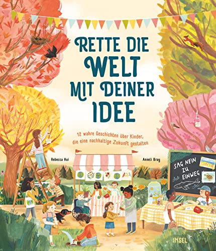 Rette die Welt mit deiner Idee: 12 wahre Geschichten über Kinder, die eine nachhaltigere Zukunft gestalten | Zwölf wahre Geschichten für kleine Weltverbesser*innen | Kinderbuch ab 5 Jahren