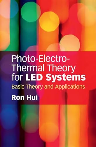 Photo-Electro-Thermal Theory for LED Systems: Basic Theory and Applications von Cambridge University Press