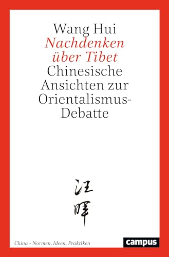 Nachdenken über Tibet: Chinesische Ansichten zur Orientalismus-Debatte (China – Normen, Ideen, Praktiken, 2) von Campus Verlag