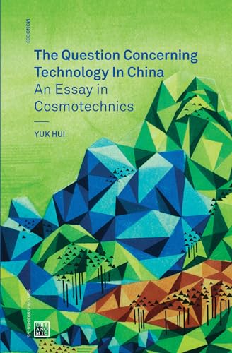 The Question Concerning Technology in China: An Essay in Cosmotechnics (Urbanomic / Mono, Band 3) von Urbanomic