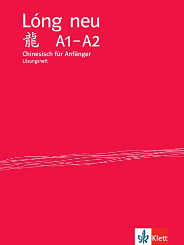 Lóng neu A1-A2: Chinesisch für Anfänger. Lösungsheft (Lóng neu: Chinesisch für Anfänger - vollständige Neubearbeitung) von Klett Sprachen GmbH