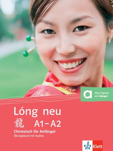 Lóng neu A1-A2: Chinesisch für Anfänger. Übungsbuch (Lóng neu: Chinesisch für Anfänger - vollständige Neubearbeitung)