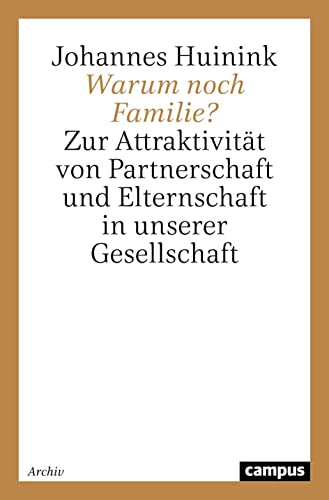 Warum noch Familie?: Zur Attraktivität von Partnerschaft und Elternschaft in unserer Gesellschaft (Lebensverläufe und gesellschaftlicher Wandel)