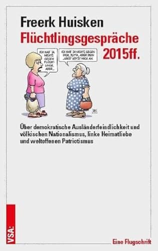 Flüchtlingsgespräche 2015ff.: Über demokratische Ausländerfeindlichkeit und völkischen Nationalismus, linke Heimatliebe und weltoffenen Patriotismus