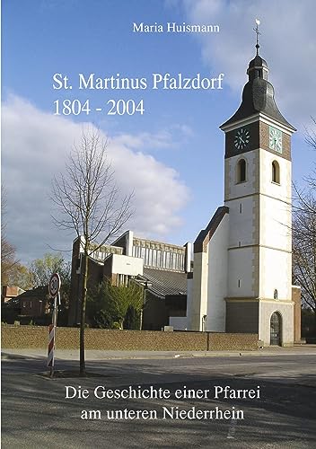 St. Martinus Pfalzdorf 1804-2004: Die Geschichte einer Pfarrei am unteren Niederrhein