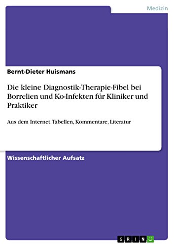 Die kleine Diagnostik-Therapie-Fibel bei Borrelien und Ko-Infekten für Kliniker und Praktiker: Aus dem Internet. Tabellen, Kommentare, Literatur