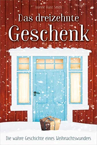Das dreizehnte Geschenk: Die wahre Geschichte eines Weihnachtswunders