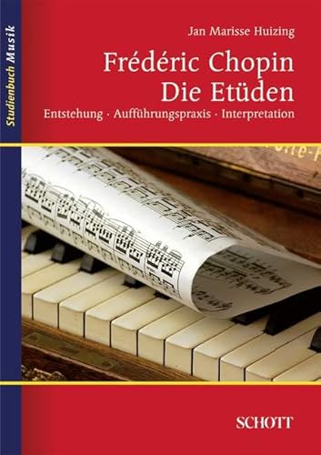 Frédéric Chopin: Die Etüden: Entstehung, Aufführungspraxis, Interpretation (Studienbuch Musik) von Schott Music Distribution