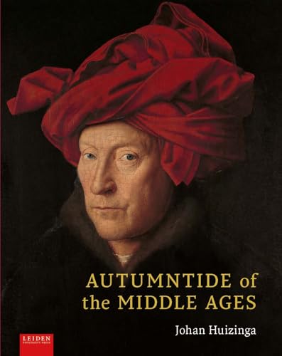 Autumntide of the Middle Ages: A Study of Forms of Life and Thought of the Fourteenth and Fifteenth Centuries in France and the Low Countries